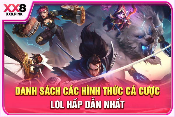 Danh sách các hình thức cá cược LOL hấp dẫn nhất