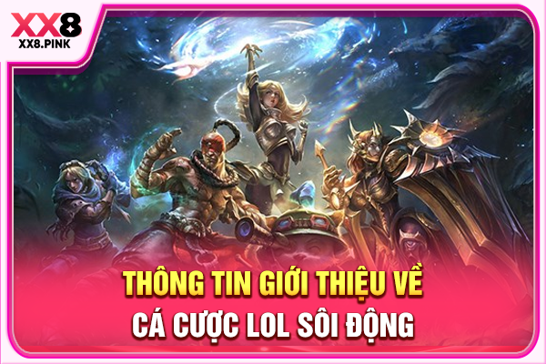 Thông tin giới thiệu về cá cược LOL sôi động